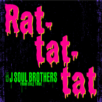 Rat-tat-tat/三代目 J SOUL BROTHERS from EXILE TRIBE