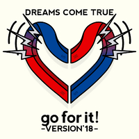 go for it! ～ VERSION'18 ～/DREAMS COME TRUE